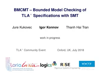 BMCMT  Bounded Model Checking of TLA + Specifications with SMT  Jure Kukovec  Igor Konnov  Thanh