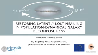 RESTORING LATENTLY-LOST MEANING  IN POPULATION-DYNAMICAL GALAXY  DECOMPOSITIONS  Prashin Jethwa