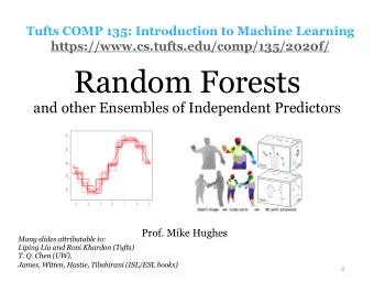 Random Forests  and other Ensembles of Independent Predictors  Prof. Mike Hughes  Many slides