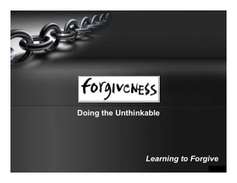 Doing the Unthinkable  Learning to Forgive  Ephesians 4:30-32  30)  And do not grieve the Holy