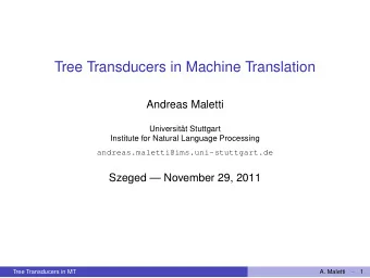 Tree Transducers in Machine Translation  Andreas Maletti  Universitt Stuttgart  Institute for