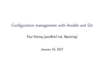 Configuration management with Ansible and Git  Paul Waring (paul@xk7.net, @pwaring)  January 10,