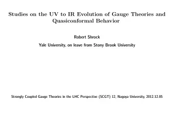 Studies on the UV to IR Evolution of Gauge Theories and  Quasiconformal Behavior  Robert Shrock