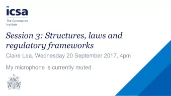 Session 3: Structures, laws and  regulatory frameworks  Claire Lea, Wednesday 20 September 2017,