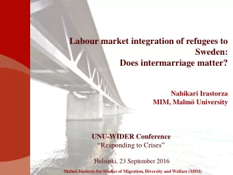 Sweden:  Does intermarriage matter?  Nahikari Irastorza  MIM, Malm University  UNU-WIDER