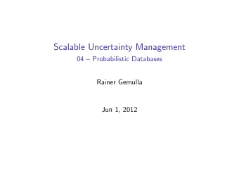 Scalable Uncertainty Management  04  Probabilistic Databases  Rainer Gemulla  Jun 1, 2012