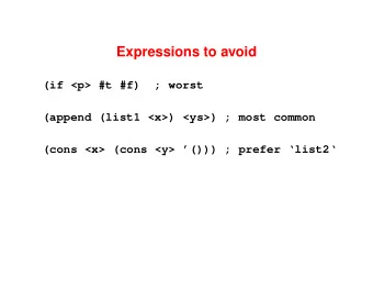 Expressions to avoid  (if &lt;p&gt; #t #f)  ; worst  (append (list1 &lt;x&gt;) &lt;ys&gt;) ; most