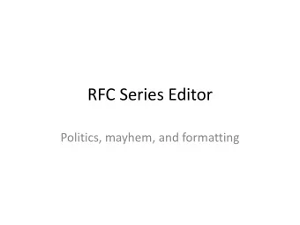RFC Series Editor  Politics, mayhem, and formatting  First Impressions  Style: Attention to