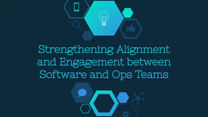 strengthening alignment and engagement between software