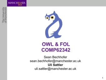 OWL &amp; FOL  COMP62342 Sean Bechhofer  sean.bechhofer@manchester.ac.uk  Uli Sattler