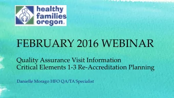 FEBRUARY 2016 WEBINAR  Quality Assurance Visit Information  Critical Elements 1-3 Re-Accreditation