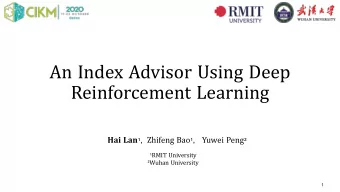 An Index Advisor Using Deep  Reinforcement Learning Hai Lan 1 , Zhifeng Bao 1 , Yuwei Peng 2 1 RMIT