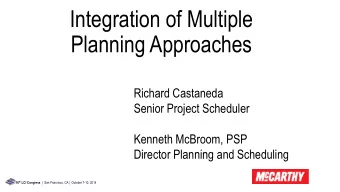 Planning Approaches  Richard Castaneda  Senior Project Scheduler  Kenneth McBroom, PSP  Director