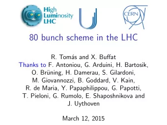 80 bunch scheme in the LHC  R. Tom  as and X. Buffat  Thanks to F. Antoniou, G. Arduini, H.