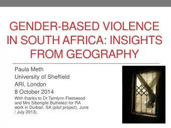 IN SOUTH AFRICA: INSIGHTS  FROM GEOGRAPHY  Paula Meth  University of Sheffield  ARI, London  8