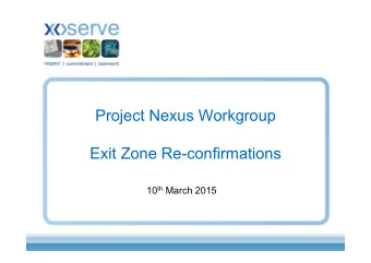 Project Nexus Workgroup  Exit Zone Re-confirmations 10 th March 2015 Background  In order to