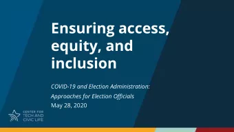 Ensuring access,  equity, and  inclusion  COVID-19 and Election Administration:  Approaches for
