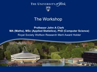 The Workshop  Professor John A Clark  MA (Maths), MSc (Applied Statistics), PhD (Computer Science)