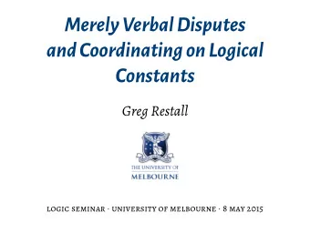 MerelyVerbalDisputes  andCoordinatingonLogical  Constants  Greg Restall logic seminar  university