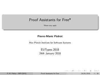 Proof Assistants for Free*  *Rates may apply  Pierre-Marie Pdrot  Max Planck Institute for