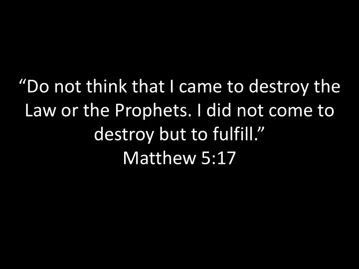 do not think that i came to destroy the law or the