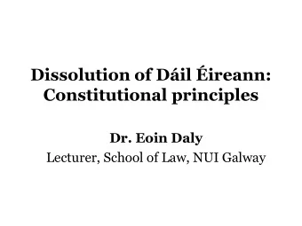 Constitutional principles Dr. Eoin Daly  Lecturer, School of Law, NUI Galway  I. The power of