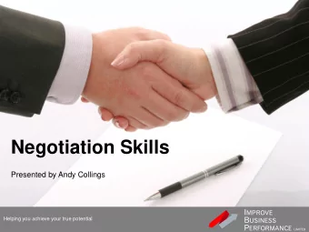 Negotiation Skills  Presented by Andy Collings I MPROVE B USINESS  Helping you achieve your true