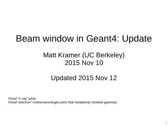 Beam window in Geant4: Update  Matt Kramer (UC Berkeley)  2015 Nov 10  Updated 2015 Nov 12  Fixed