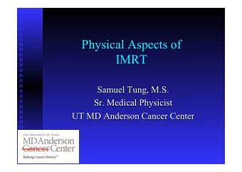 Physical Aspects of  IMRT  Samuel Tung, M.S.  Sr. Medical Physicist  UT MD Anderson Cancer Center