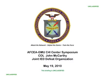 AFCEA-GMU C4I Center Symposium  COL  John McCarthy  Joint IED Defeat Organization  May 19, 2010