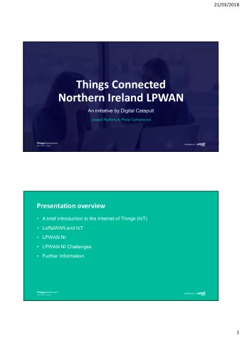 Things Connected  Northern Ireland LPWAN  An initiative by Digital Catapult  Joseph Rafferty &amp;