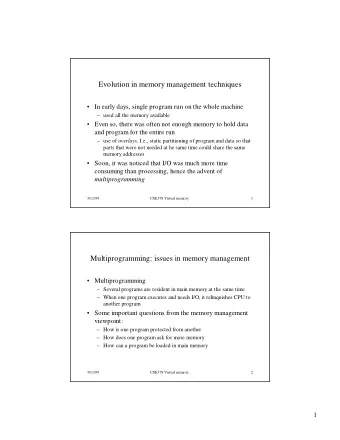 Evolution in memory management techniques   In early days, single program run on the whole