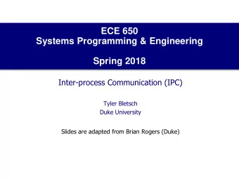 Systems Programming &amp; Engineering  Spring 2018  Inter-process Communication (IPC)  Tyler