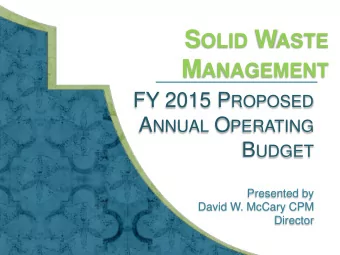S OLID W ASTE M ANAGEMENT FY 2015 P ROPOSED A NNUAL O PERATING B UDGET  Presented by  David W.