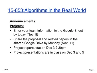 15-853:Algorithms in the Real World  Announcements:  Projects:  Enter your team information in