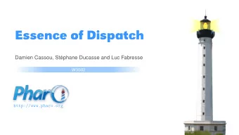 Essence of Dispatch  Damien Cassou, Stphane Ducasse and Luc Fabresse  W3S02  http://www.pharo.org