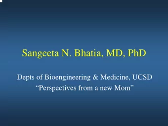 Sangeeta N. Bhatia, MD, PhD  Depts of Bioengineering &amp; Medicine, UCSD  Perspectives from a