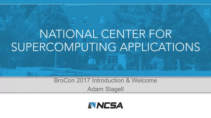brocon 2017 introduction welcome adam slagell supporting