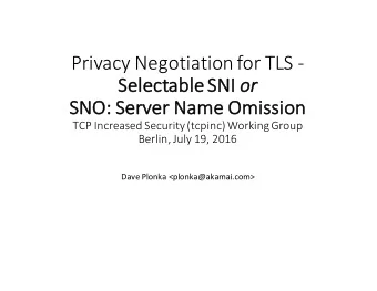 Privacy  Negotiation  for  TLS  -  Se  Selectable    SN  SNI    or  or