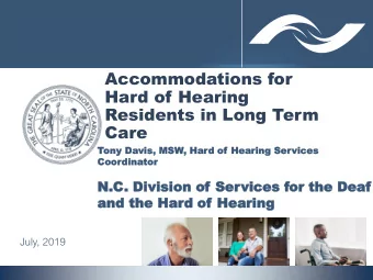 Accommodations for  Hard of Hearing  Residents in Long Term  Care  Tony  ony D  Davis  is,  , MSW