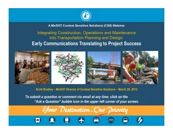 Early Communications Translating to Project Success  Scott Bradley  MnDOT Director of Context