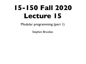 15-150 Fall 2020  Lecture 15  Modular programming (part 1)  Stephen Brookes  problem of the day