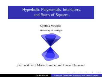 Hyperbolic Polynomials, Interlacers,  and Sums of Squares  Cynthia Vinzant  University of Michigan