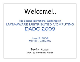 Welcome!..  The Second International Workshop on  Data-aware Distributed Computing  DADC 2009  June