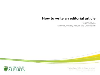 How to write an editorial article  Roger Graves  Director, Writing Across the Curriculum  Goals 1.