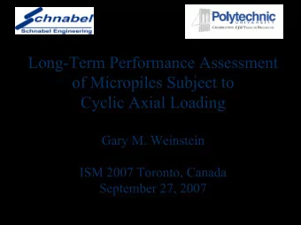 Long-Term Performance Assessment  of Micropiles Subject to  Cyclic Axial Loading  Gary M. Weinstein