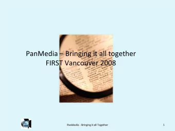 PanMedia  Bringing it all together FIRST Vancouver 2008 PanMedia  Bringing it all Together