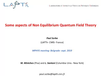 Some aspects of Non Equilibrium Quantum Field Theory  Paul Sorba  (LAPTh- CNRS- France)  MPHYS
