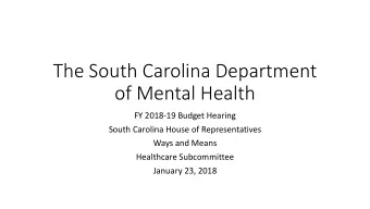 The South Carolina Department  of Mental Health  FY 2018-19 Budget Hearing  South Carolina House of
