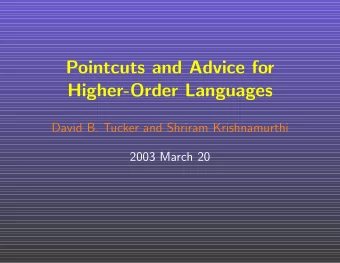 Pointcuts and Advice for  Higher-Order Languages  David B. Tucker and Shriram Krishnamurthi  2003